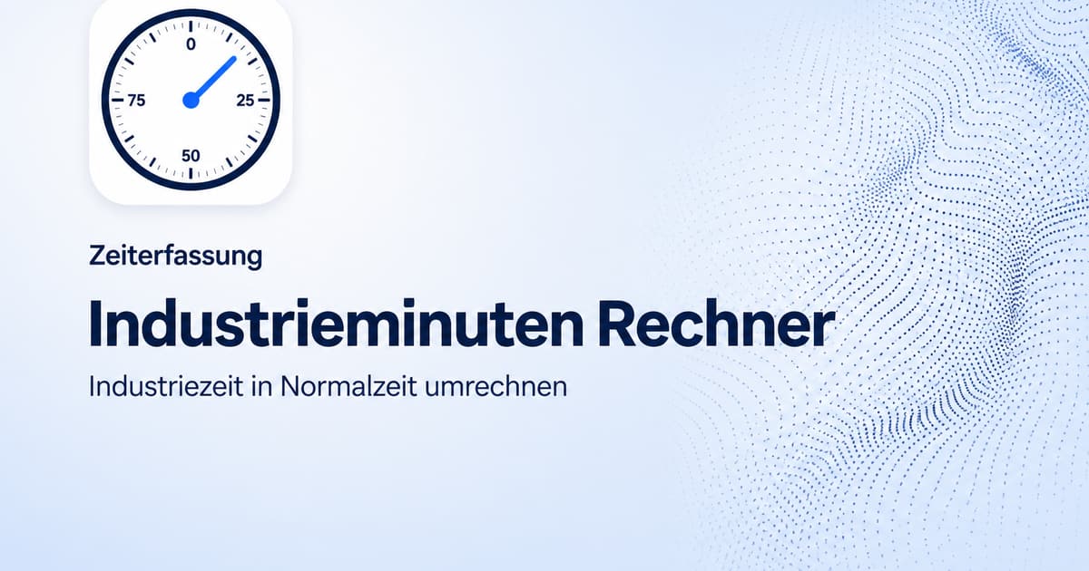 Industrieminuten Rechner: Industriezeit in Normalzeit umrechnen